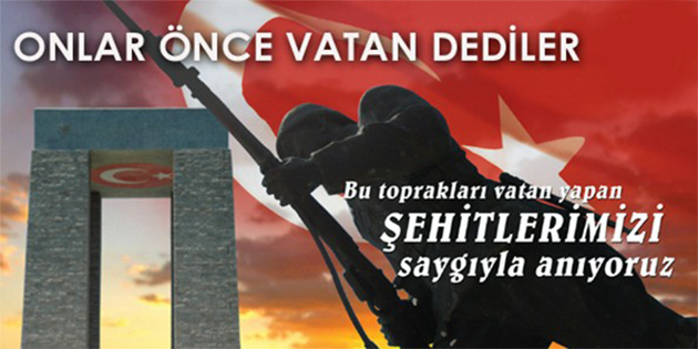 Bizler bu topraklar üzerinde rahat bir yaşam sürdürüyorsak onlar sayesinde